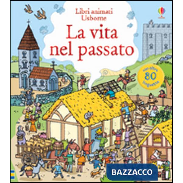 Vita nel passato. Ediz. illustrata (La)