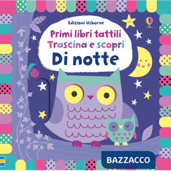 Di notte. Trascina e scopri. Primi libri tattili. Ediz. a colori