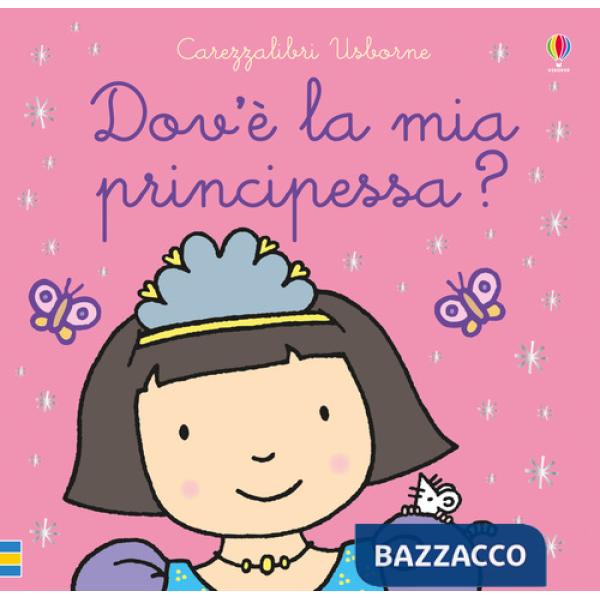 Dov'è la mia principessa? Ediz. a colori