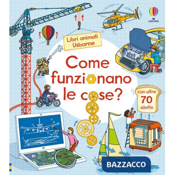 Come funzionano le cose? Ediz. a colori