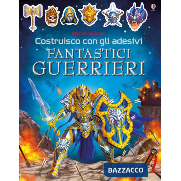 Fantastici guerrieri. Costruisco con gli adesivi. Ediz. a colori