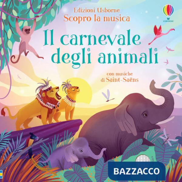 Carnevale degli animali. Scopro la musica. Ediz. a colori (Il)
