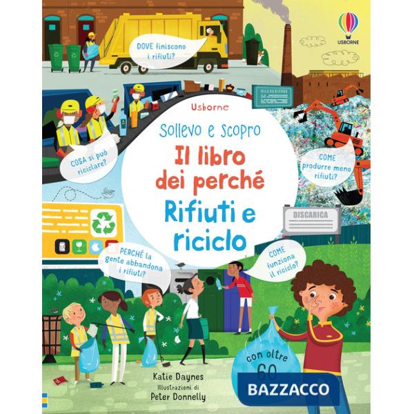 Rifiuti e riciclo. Il libro dei perché. Ediz. a colori