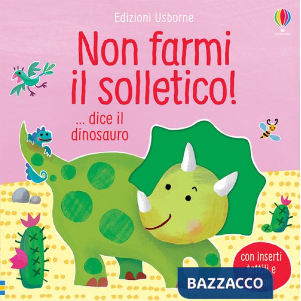 Non farmi il solletico! ...dice il dinosauro. Ediz. a colori