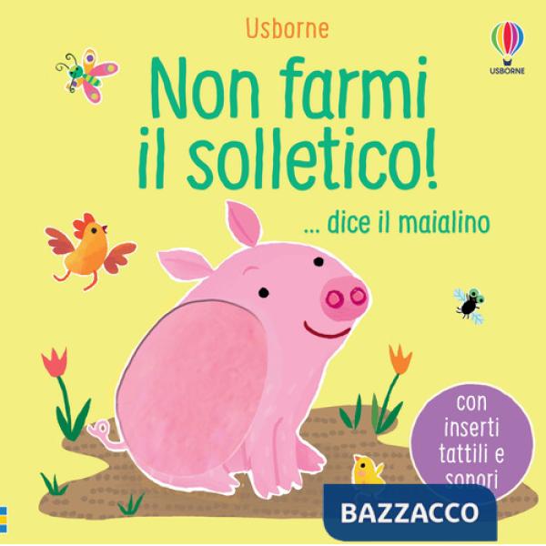 Non farmi il solletico! ...dice il maialino. Ediz. a colori