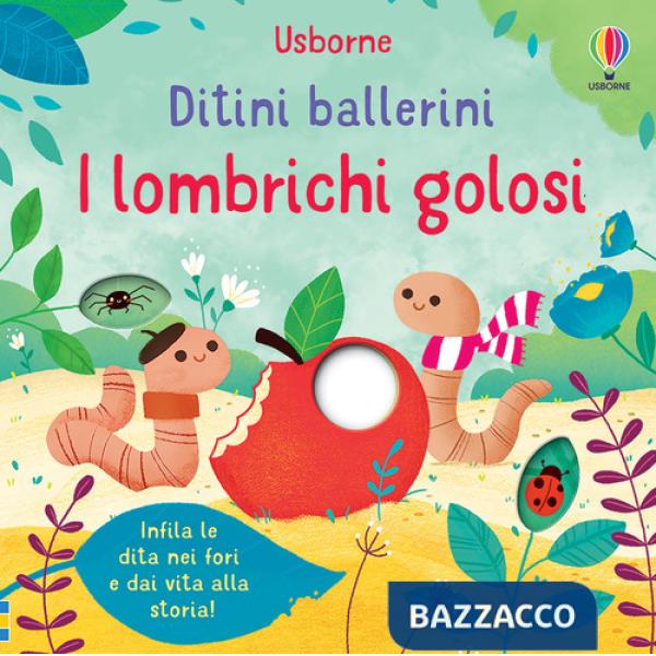Lombrichi golosi. Ditini ballerini. Ediz. a colori (I)