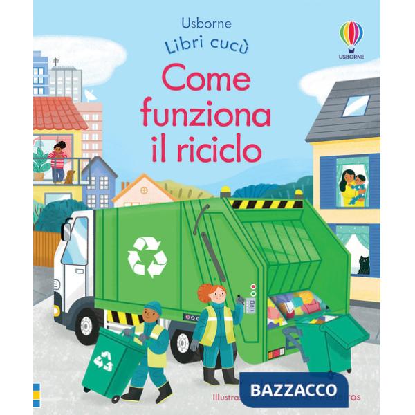 Come funziona il riciclo. Ediz. a colori