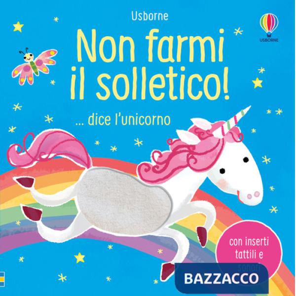 Non farmi il solletico! ...dice l'unicorno. Ediz. a colori