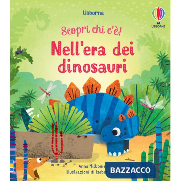 Nell'era dei dinosauri. Scopri chi c'è! Ediz. a colori