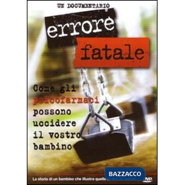 Errore fatale. Come gli psicofarmaci possono uccidere il vostro bambino. DVD