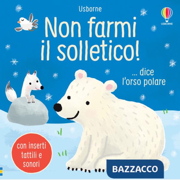 Non farmi il solletico! ...dice l'orso polare. Ediz. a colori