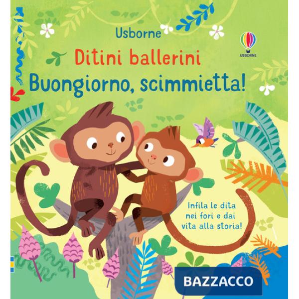Buongiorno, scimmietta! Ditini ballerini. Ediz. a colori