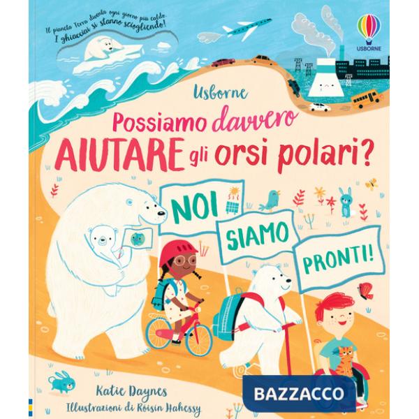 Possiamo davvero aiutare gli orsi polari? Libri per informarsi. Ediz. a colori