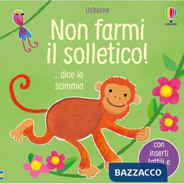 Non farmi il solletico! ...dice la scimmia. Ediz. a colori