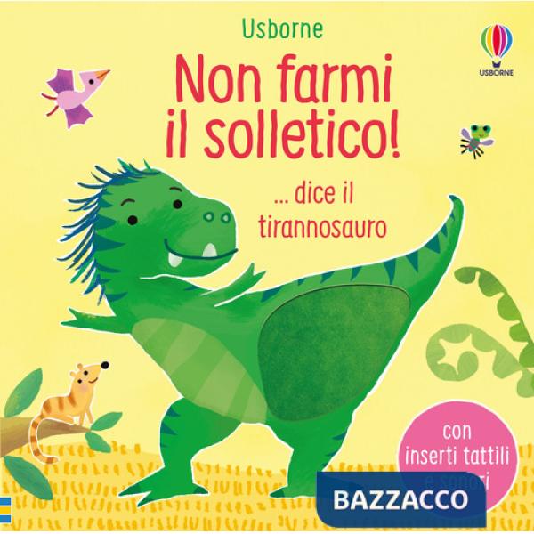 Non farmi il solletico! ...dice il tirannosauro. Ediz. a colori