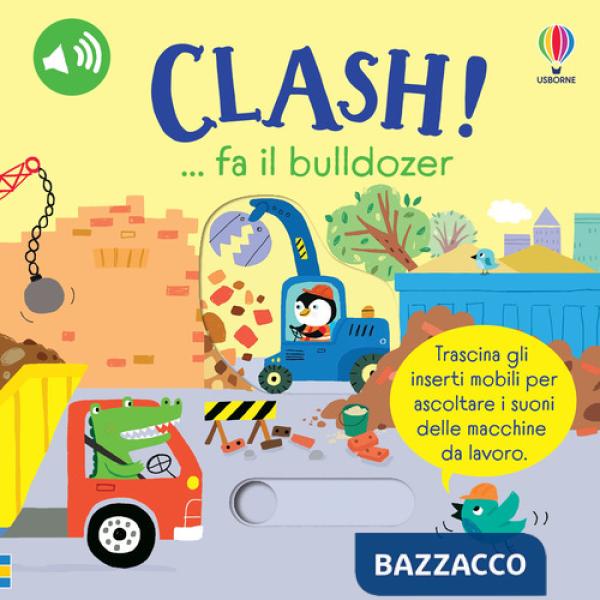 Clash!... fa il bulldozer. Ediz. a colori
