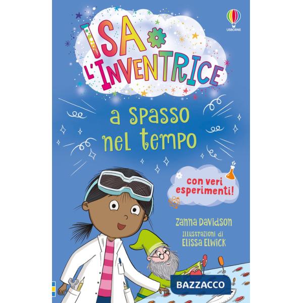 Isa l'inventrice a spasso nel tempo. Ediz. illustrata