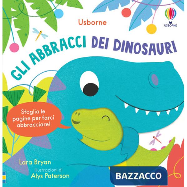 Abbracci dei dinosauri. Ediz. illustrata (Gli)