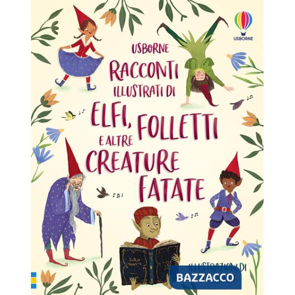 Racconti illustrati di elfi, folletti e altre creature fatate. Ediz. a colori