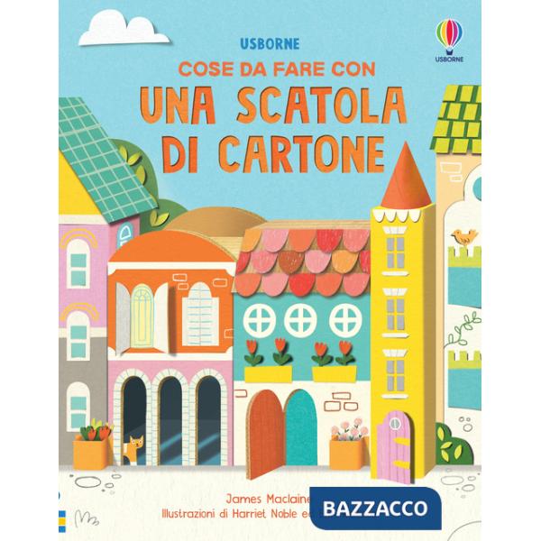 Cose da fare con una scatola di cartone. Ediz. a colori
