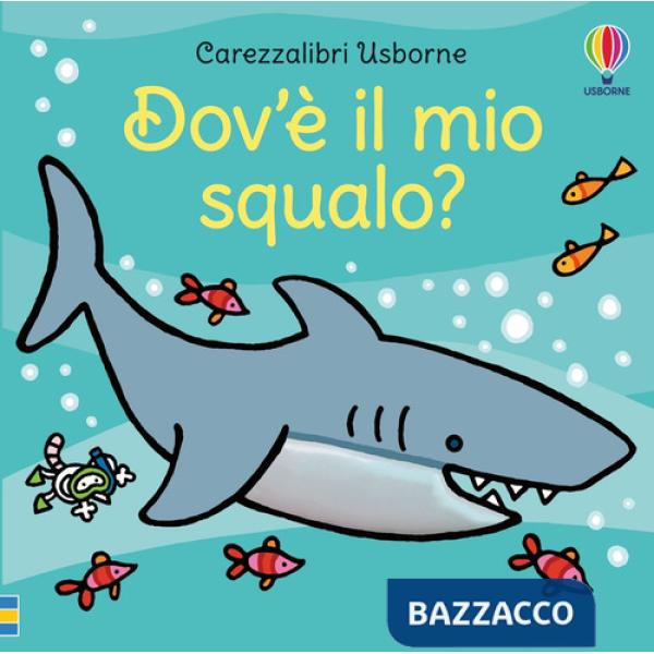 Dov'è il mio squalo? Ediz. a colori