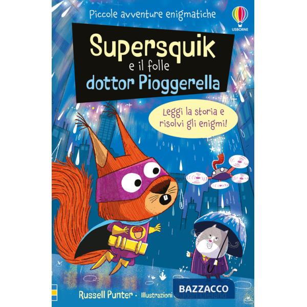 Supersquick e il folle Dr. Pioggerella. Piccole avventure enigmatiche. Ediz. a colori