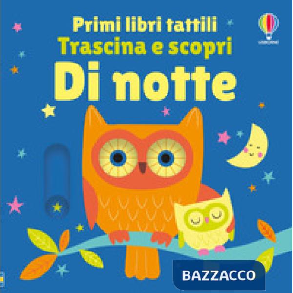 Di notte. Primi libri tattili. Trascina e scopri. Ediz. illustrata