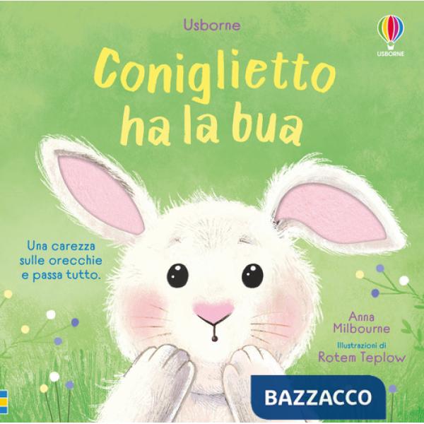 Coniglietto ha la bua. Ediz. illustrata
