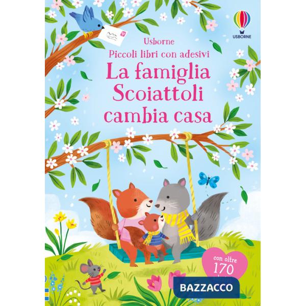 Famiglia Scoiattoli cambia casa. Con adesivi. Ediz. a colori (La)
