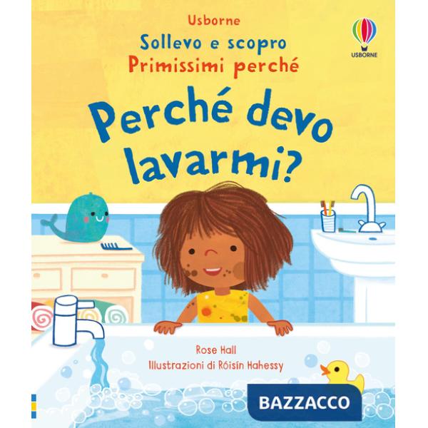 Perchè devo lavarmi? Ediz. illustrata