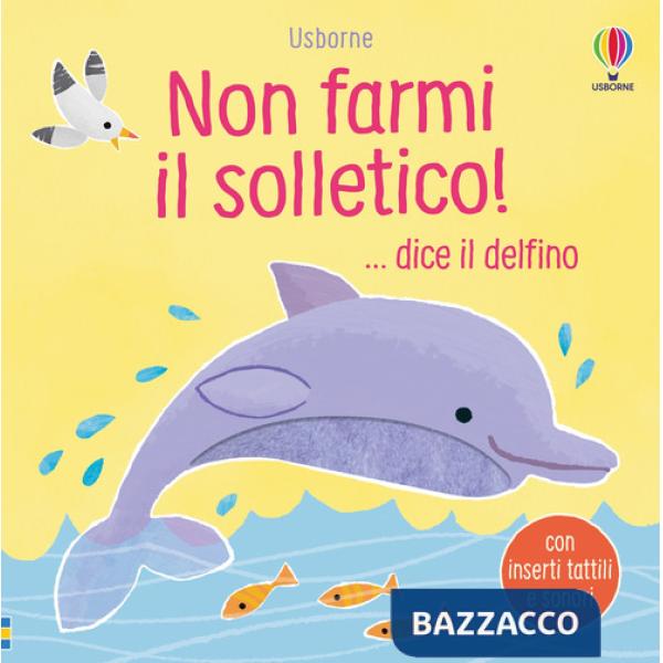 Non farmi il solletico! ...dice il delfino. Ediz. a colori