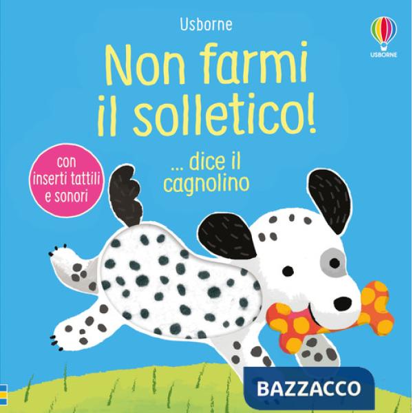 Non farmi il solletico! ...dice il cagnolino. Ediz. illustrata