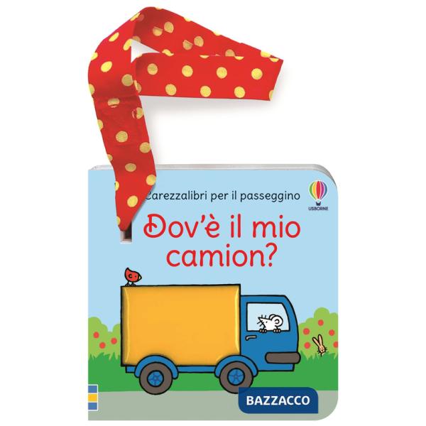 Dov'è il mio camion? Carezzalibri per il passeggino. Ediz. a colori