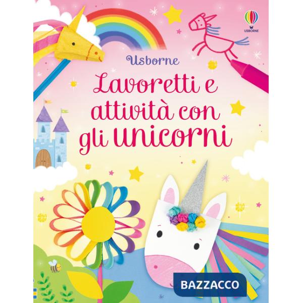 Lavoretti e attività con gli unicorni. Ediz. a colori