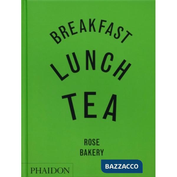 Breakfast, lunch, tea. Rose Bakery