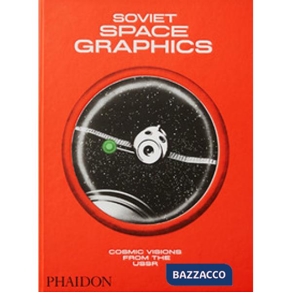 Soviet space graphics. Cosmic visions from the USSR. Ediz. a colori