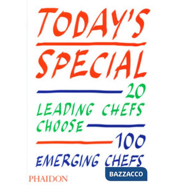 Today's special. 20 leading chefs choose 100 emerging chefs. Ediz. a colori
