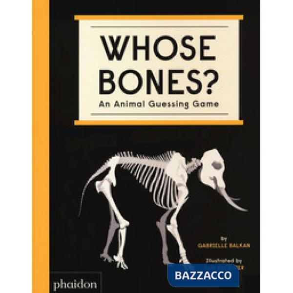 Whose bones? An animal guessing game. Ediz. a colori
