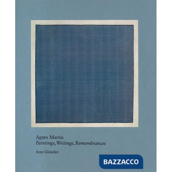 Agnes Martin. Painting, writings, remembrances. Ediz. a colori