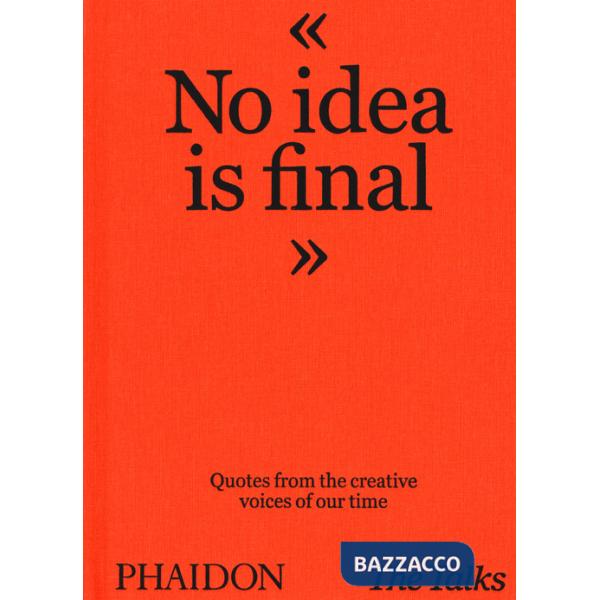 No idea is final. Quotes from the creative voices of our time