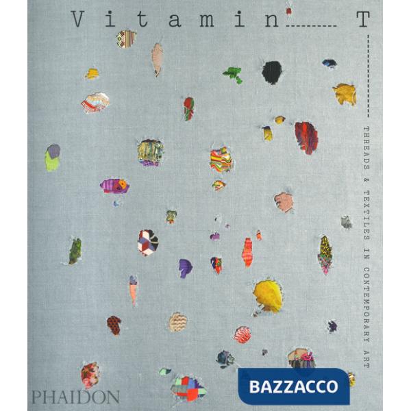 Vitamin T: threads & textiles in contemporary art. Ediz. a colori