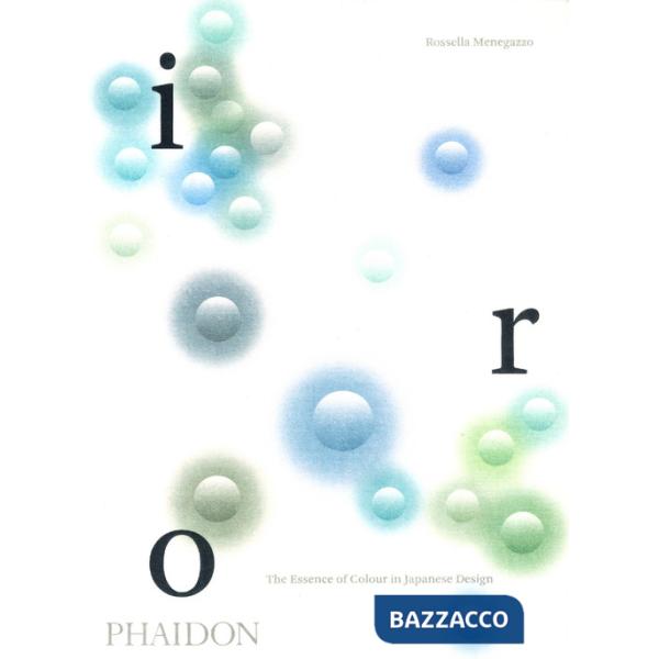 Iro. The essence of colour in Japanese design. Ediz. a colori