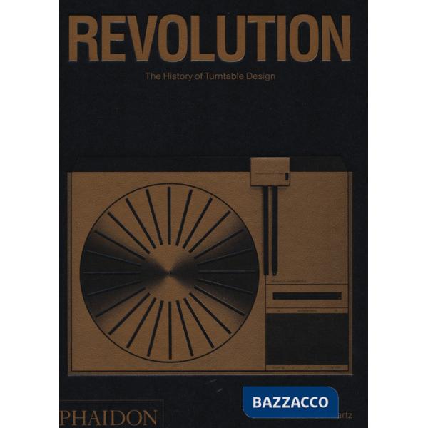 Revolution. The history of turntable design. Ediz. a colori