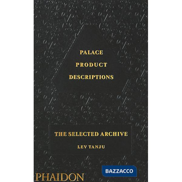 Palace product descriptions. The selected archive. Ediz. a colori