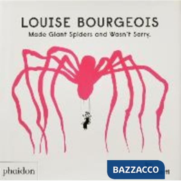 Louise Bourgeois made giant spiders and wasn't sorry