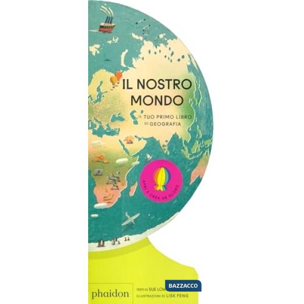 Nostro mondo. Il tuo primo libro di geografia (Il)