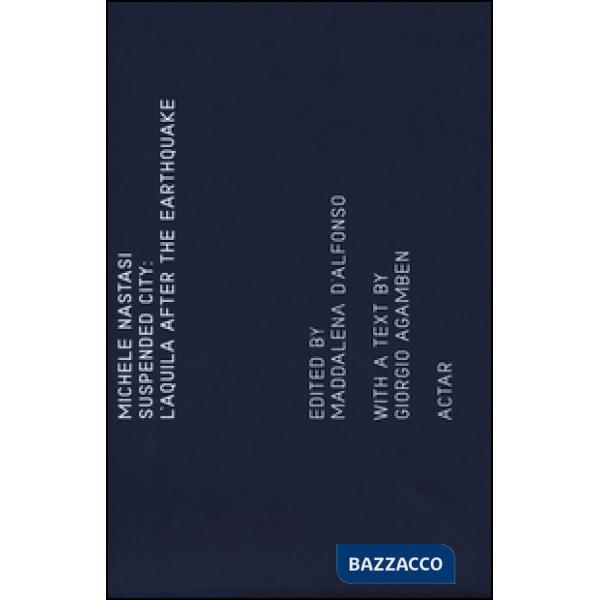 Suspended city: l'Aquila after the earthquake. Ediz. illustrata