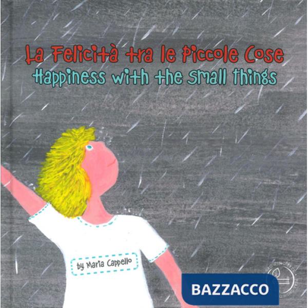 Felicità tra le piccole cose-Happiness among small things. Ediz. bilingue (La)