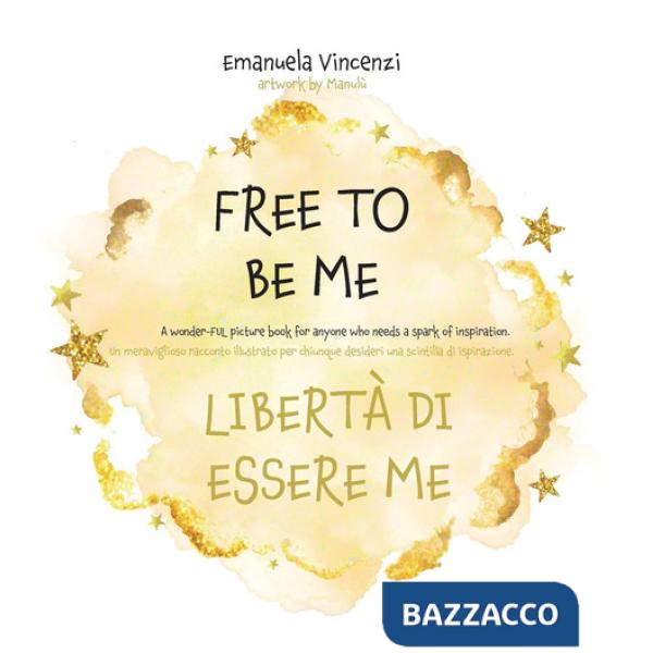Free to be me. Libertà di essere me. Ediz. a colori