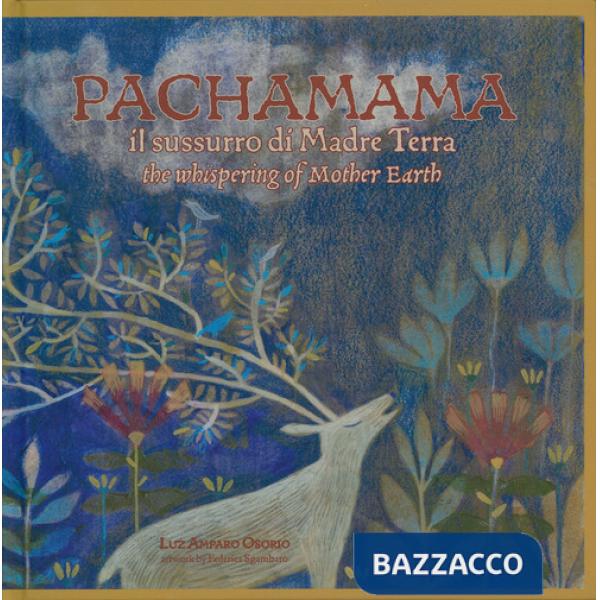 Pachamama. Il sussurro di madre Terra-The whispering of mother Earth. Ediz. bilingue